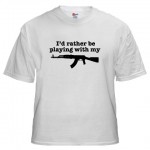 I'd Rather be playing with my AK 47 Shirt I'd Rather be playing with my AK 47 Shirt